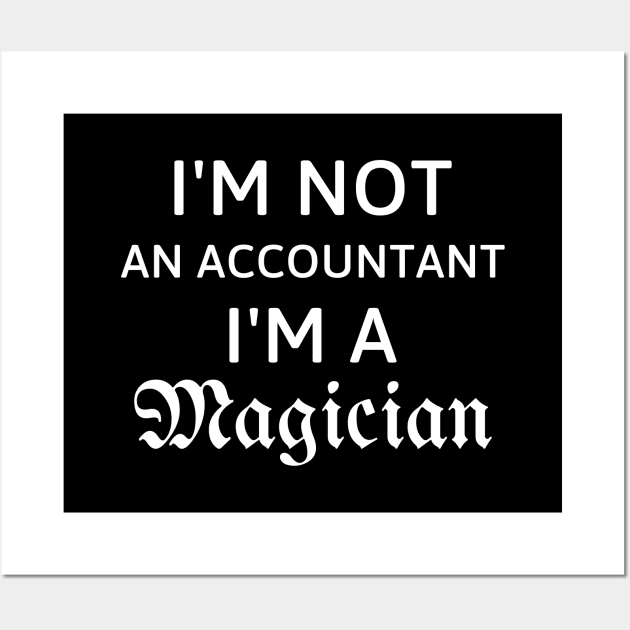 I'm not an accountant, I'm a magician Wall Art by 13Lines Art